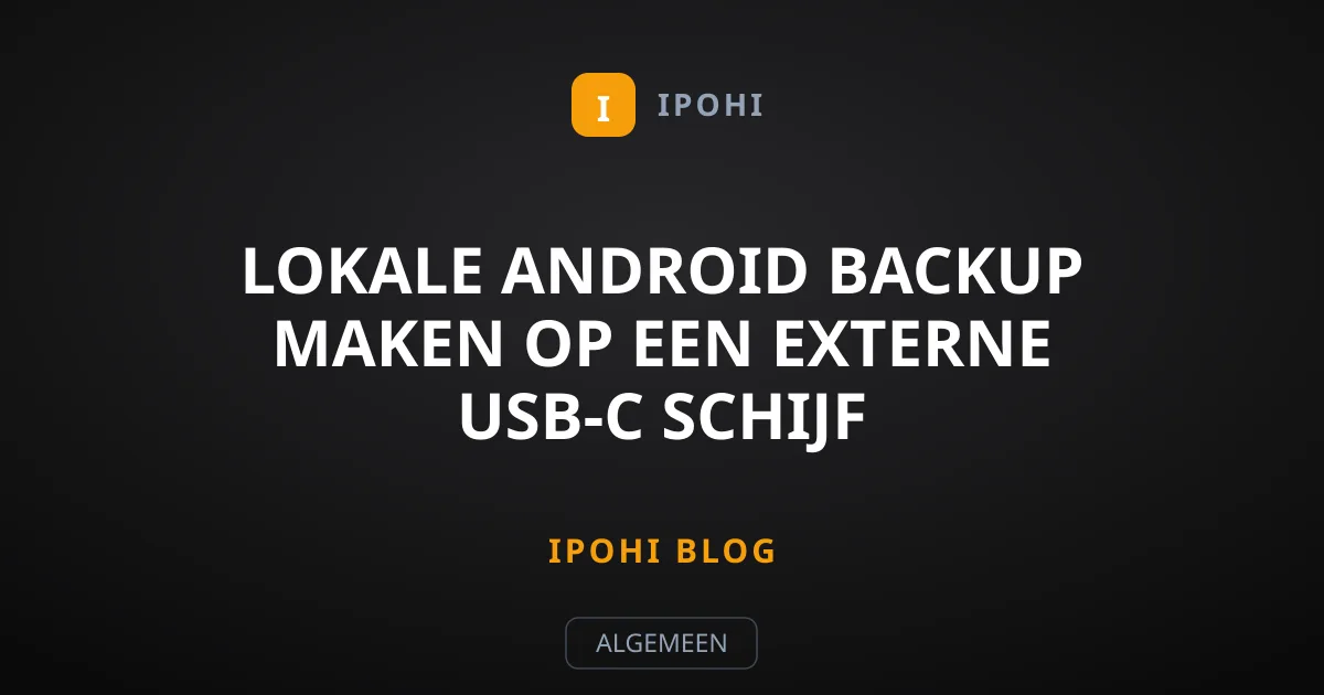 Lokale Android backup maken op een externe USB-C schijf